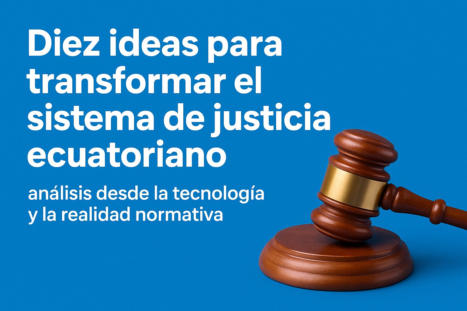 Gráfico con el título ‘Diez ideas para transformar el sistema de justicia ecuatoriano’ junto a un mazo judicial sobre fondo azul.
